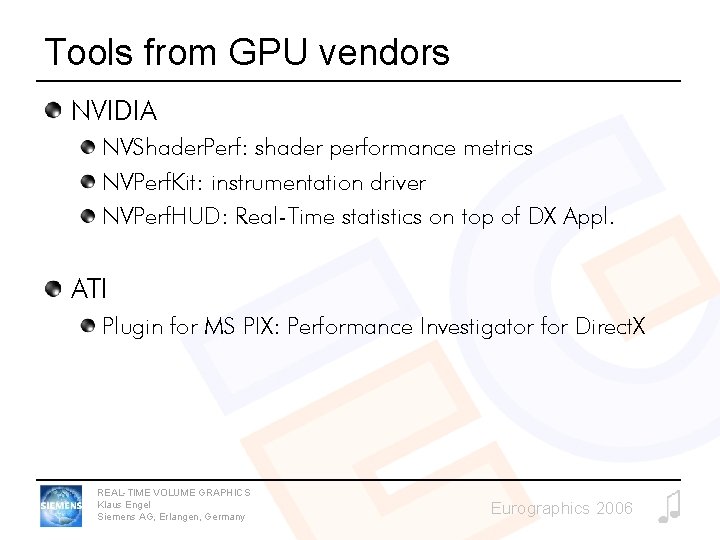 Tools from GPU vendors NVIDIA NVShader. Perf: shader performance metrics NVPerf. Kit: instrumentation driver Tools from GPU vendors NVIDIA NVShader. Perf: shader performance metrics NVPerf. Kit: instrumentation driver