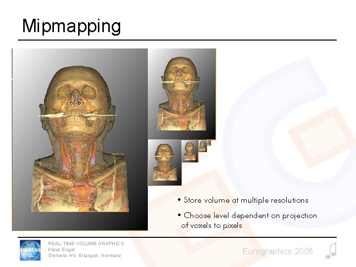 Mipmapping • Store volume at multiple resolutions • Choose level dependent on projection of