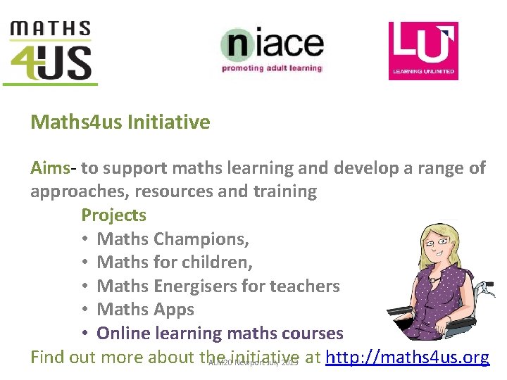 Maths 4 us Initiative Aims- to support maths learning and develop a range of