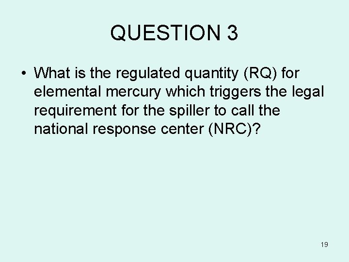 QUESTION 3 • What is the regulated quantity (RQ) for elemental mercury which triggers