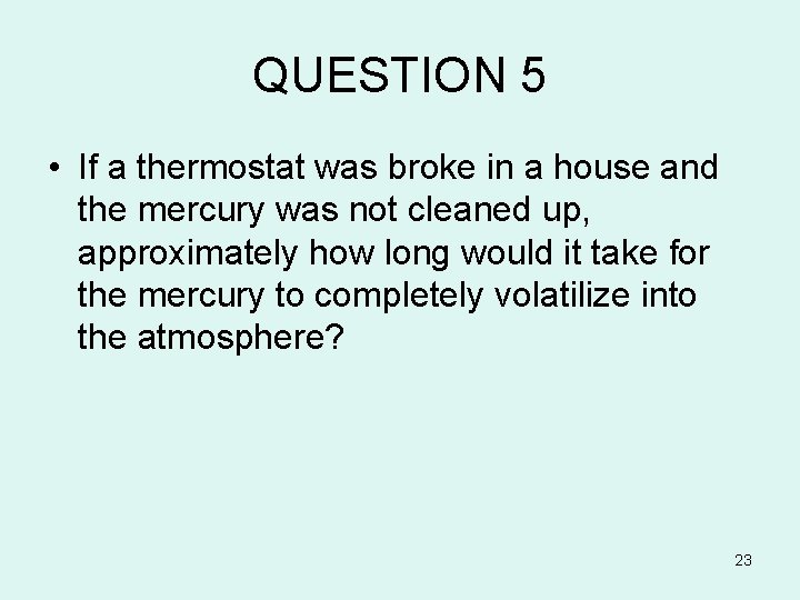 QUESTION 5 • If a thermostat was broke in a house and the mercury