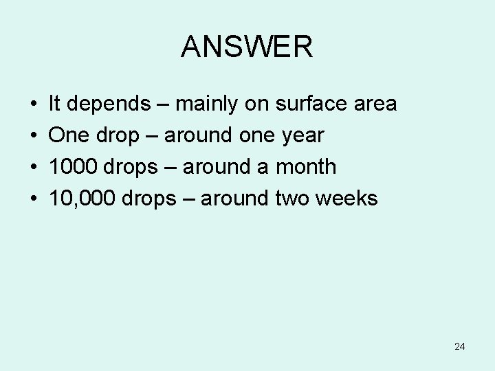 ANSWER • • It depends – mainly on surface area One drop – around
