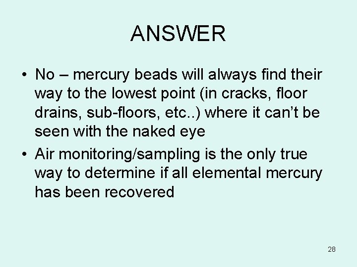 ANSWER • No – mercury beads will always find their way to the lowest