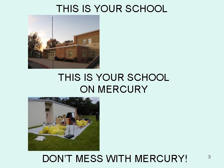 THIS IS YOUR SCHOOL ON MERCURY DON’T MESS WITH MERCURY! 3 