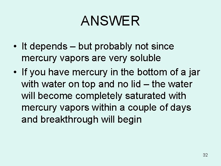 ANSWER • It depends – but probably not since mercury vapors are very soluble