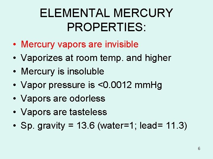 ELEMENTAL MERCURY PROPERTIES: • • Mercury vapors are invisible Vaporizes at room temp. and