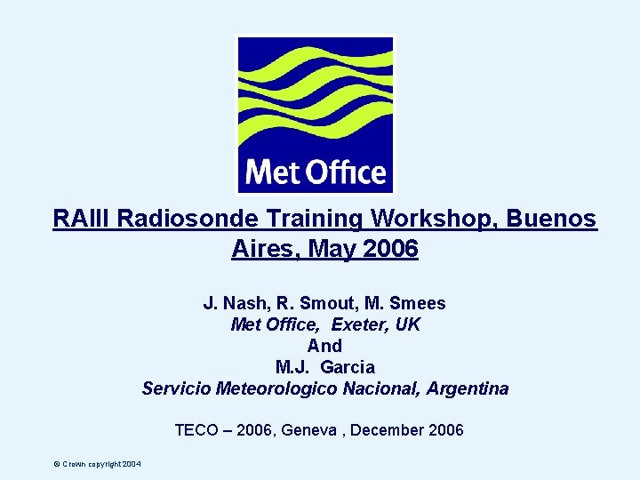 RAIII Radiosonde Training Workshop, Buenos Aires, May 2006 J. Nash, R. Smout, M. Smees