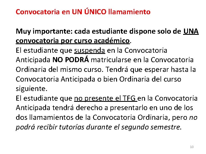 Convocatoria en UN ÚNICO llamamiento Muy importante: cada estudiante dispone solo de UNA convocatoria