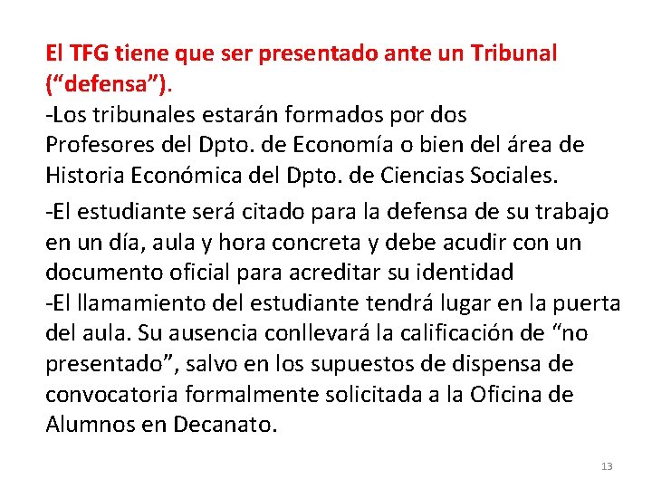 El TFG tiene que ser presentado ante un Tribunal (“defensa”). -Los tribunales estarán formados