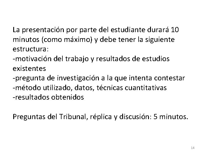 La presentación por parte del estudiante durará 10 minutos (como máximo) y debe tener