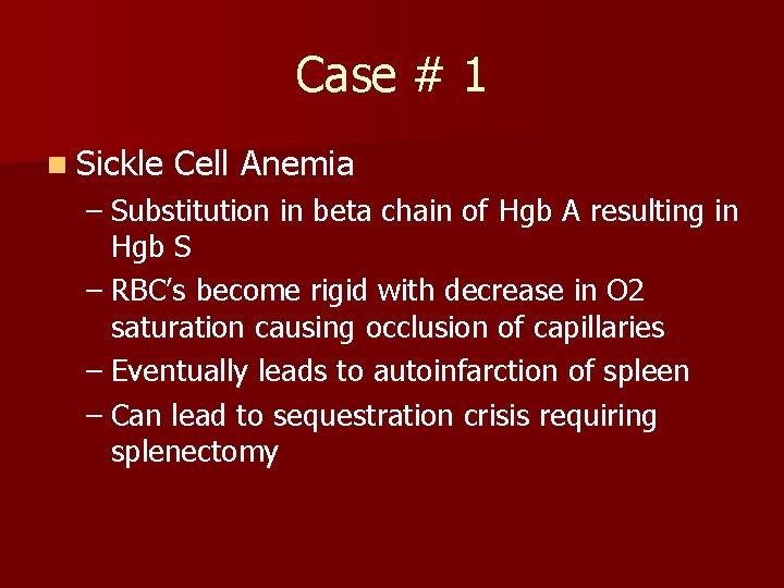 Case # 1 n Sickle Cell Anemia – Substitution in beta chain of Hgb