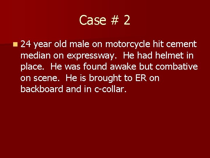 Case # 2 n 24 year old male on motorcycle hit cement median on