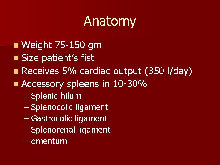 Anatomy n Weight 75 -150 gm n Size patient’s fist n Receives 5% cardiac