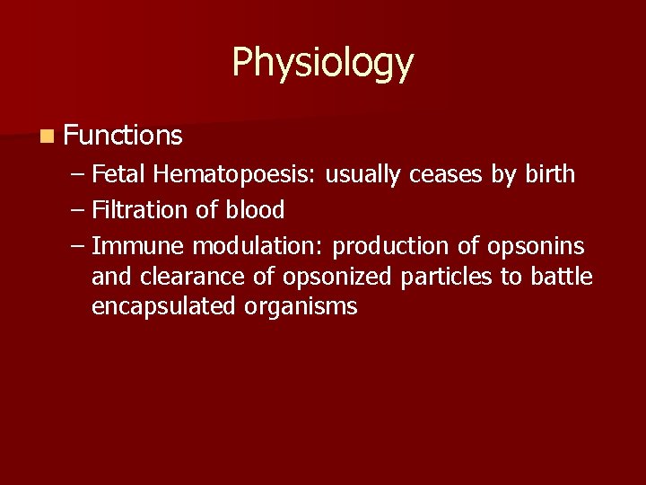 Physiology n Functions – Fetal Hematopoesis: usually ceases by birth – Filtration of blood