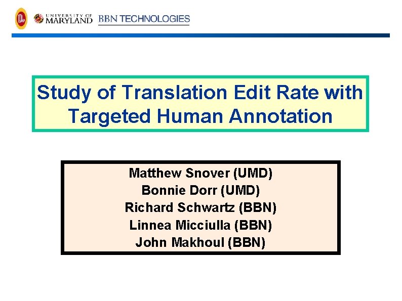 Study of Translation Edit Rate with Targeted Human Annotation Matthew Snover (UMD) Bonnie Dorr