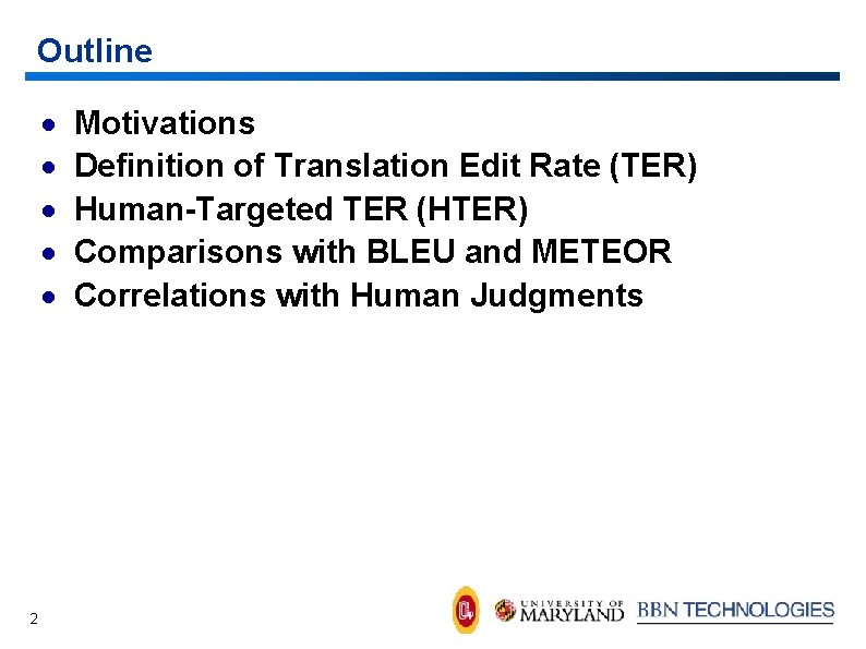 Outline · · · 2 Motivations Definition of Translation Edit Rate (TER) Human-Targeted TER