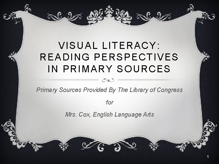 VISUAL LITERACY: READING PERSPECTIVES IN PRIMARY SOURCES Primary Sources Provided By The Library of