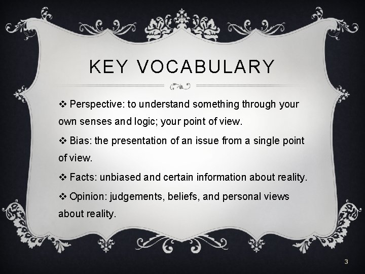 KEY VOCABULARY v Perspective: to understand something through your own senses and logic; your