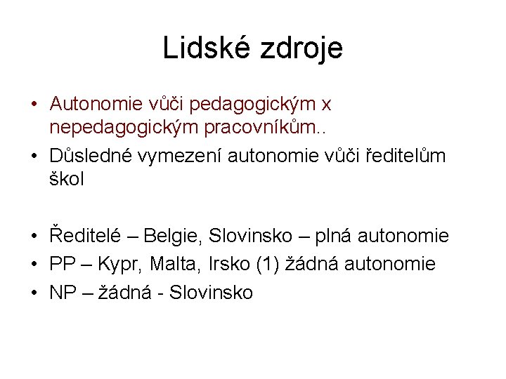 Lidské zdroje • Autonomie vůči pedagogickým x nepedagogickým pracovníkům. . • Důsledné vymezení autonomie