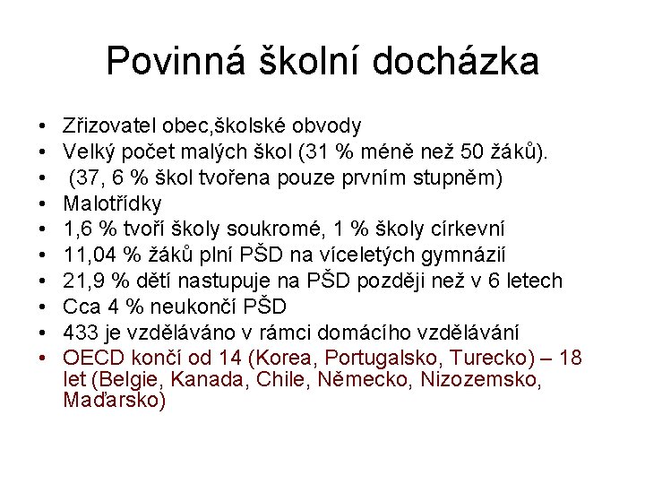 Povinná školní docházka • • • Zřizovatel obec, školské obvody Velký počet malých škol