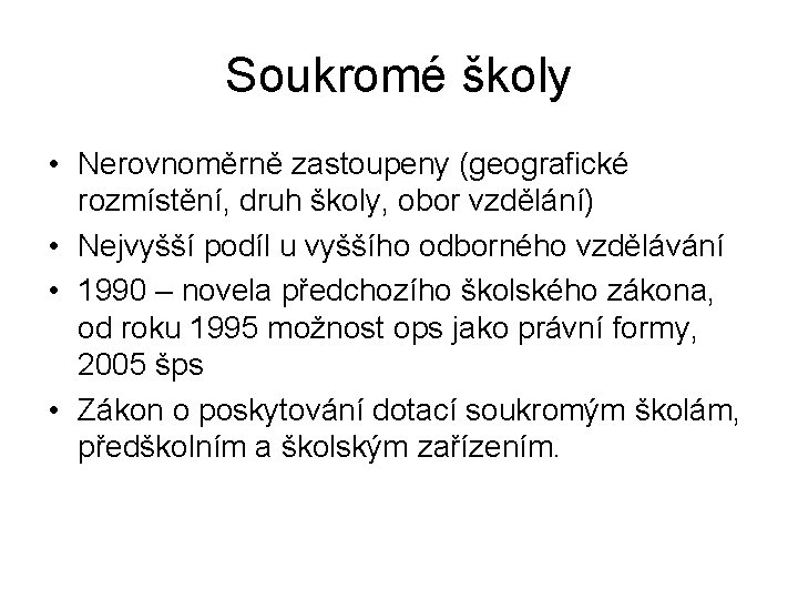 Soukromé školy • Nerovnoměrně zastoupeny (geografické rozmístění, druh školy, obor vzdělání) • Nejvyšší podíl