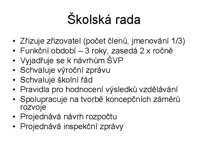 Školská rada • • Zřizuje zřizovatel (počet členů, jmenování 1/3) Funkční období – 3