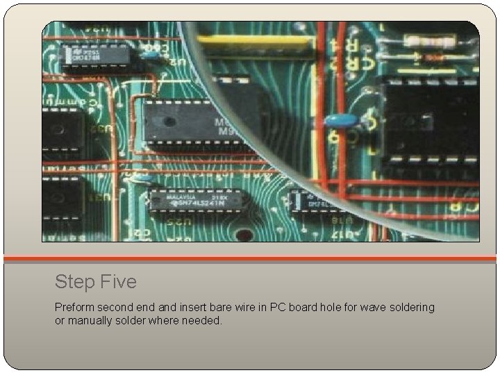 Step Five Preform second end and insert bare wire in PC board hole for