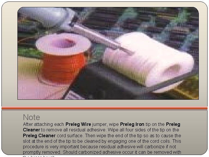 Note After attaching each Preleg Wire jumper, wipe Preleg Iron tip on the Preleg
