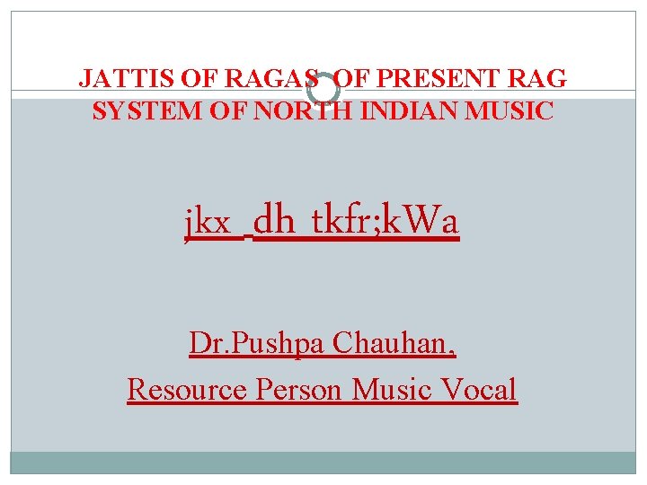 JATTIS OF RAGAS OF PRESENT RAG SYSTEM OF NORTH INDIAN MUSIC jkx dh tkfr; JATTIS OF RAGAS OF PRESENT RAG SYSTEM OF NORTH INDIAN MUSIC jkx dh tkfr;