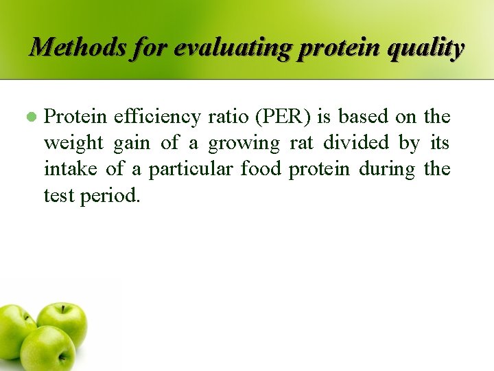 Methods for evaluating protein quality l Protein efficiency ratio (PER) is based on the Methods for evaluating protein quality l Protein efficiency ratio (PER) is based on the