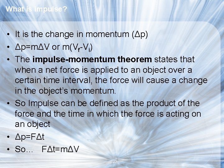 What is impulse? • It is the change in momentum (Δp) • Δp=mΔV or