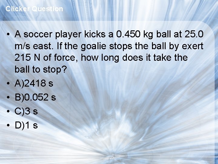 Clicker Question • A soccer player kicks a 0. 450 kg ball at 25.