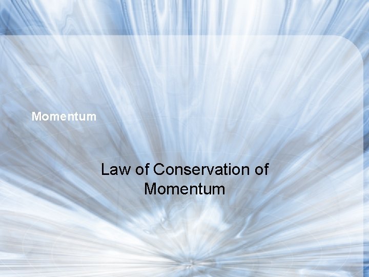 Momentum Law of Conservation of Momentum 