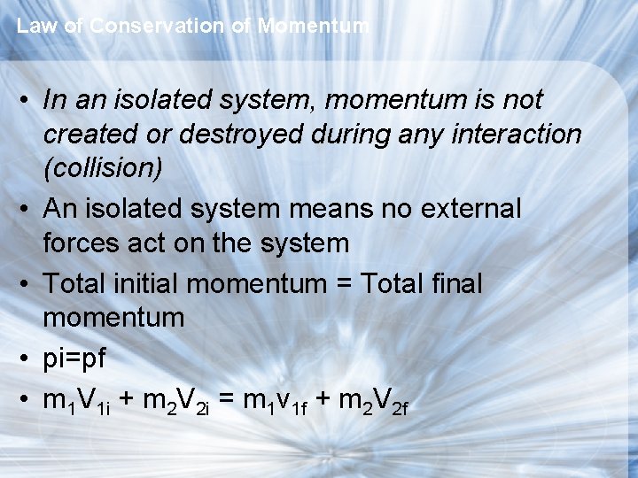 Law of Conservation of Momentum • In an isolated system, momentum is not created