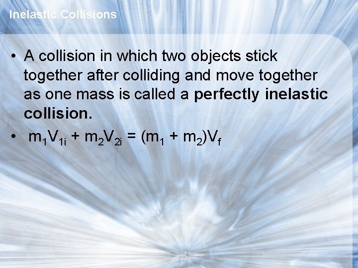 Inelastic Collisions • A collision in which two objects stick together after colliding and