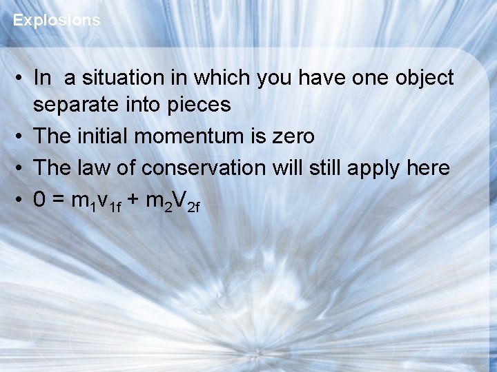 Explosions • In a situation in which you have one object separate into pieces