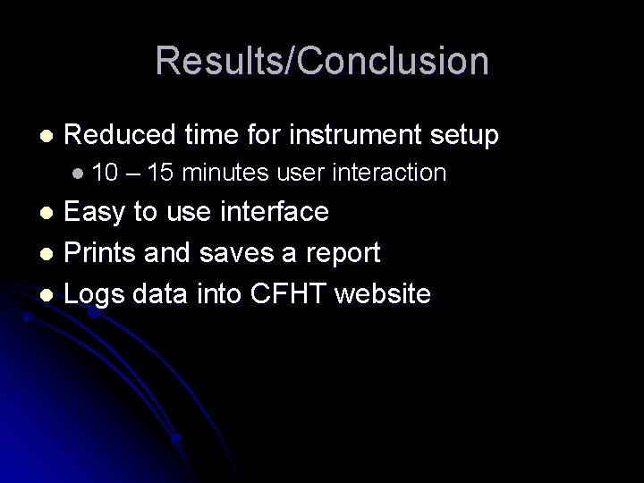 Results/Conclusion l Reduced time for instrument setup l 10 – 15 minutes user interaction