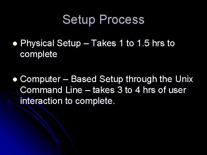 Setup Process l Physical Setup – Takes 1 to 1. 5 hrs to complete