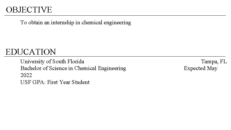 OBJECTIVE To obtain an internship in chemical engineering EDUCATION University of South Florida Bachelor