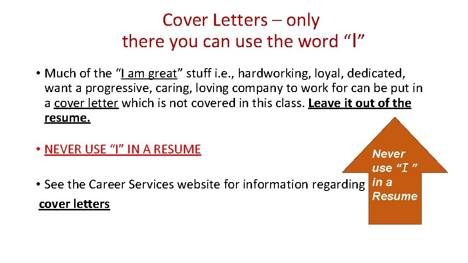 Cover Letters – only there you can use the word “I” • Much of