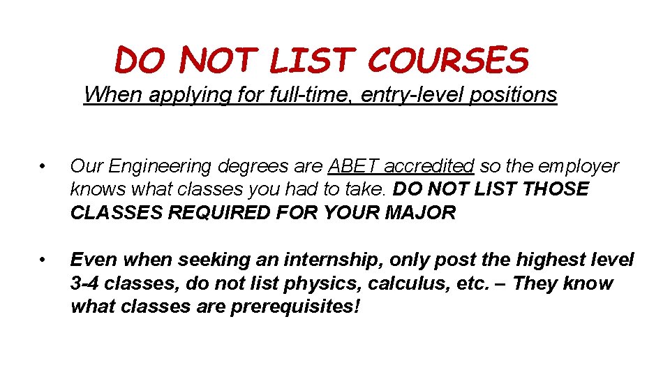 DO NOT LIST COURSES When applying for full-time, entry-level positions • Our Engineering degrees