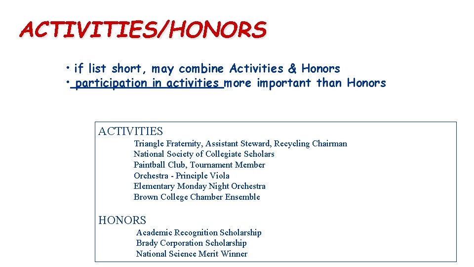 ACTIVITIES/HONORS • if list short, may combine Activities & Honors • participation in activities