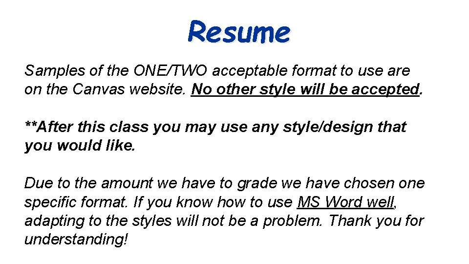 Resume Samples of the ONE/TWO acceptable format to use are on the Canvas website.