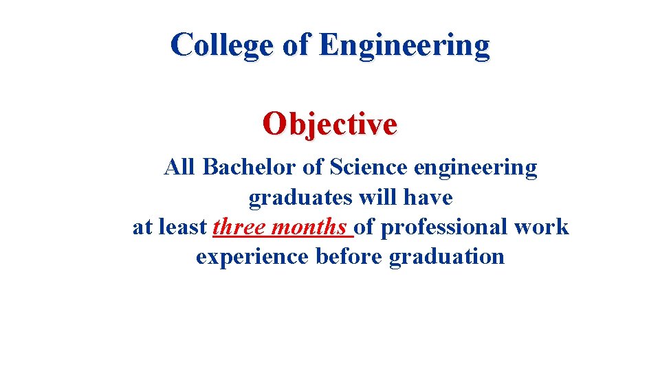 College of Engineering Objective All Bachelor of Science engineering graduates will have at least