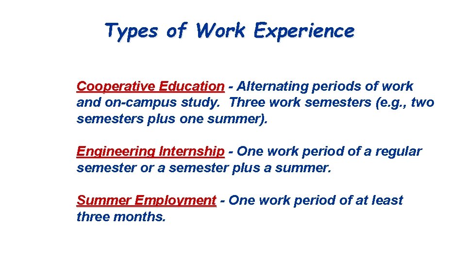 Types of Work Experience Cooperative Education - Alternating periods of work and on-campus study.