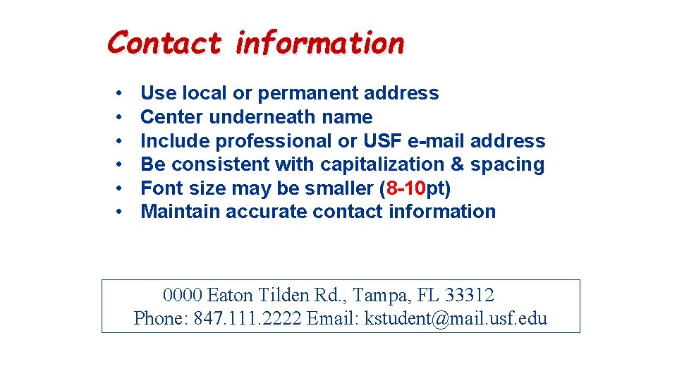 Contact information • • • Use local or permanent address Center underneath name Include