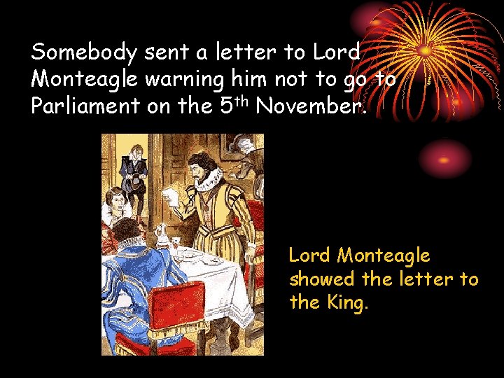Somebody sent a letter to Lord Monteagle warning him not to go to Parliament