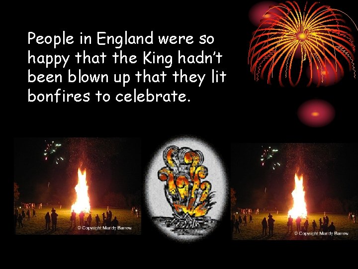 People in England were so happy that the King hadn’t been blown up that