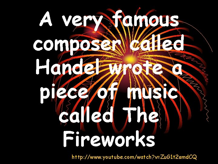 A very famous composer called Handel wrote a piece of music called The Fireworks