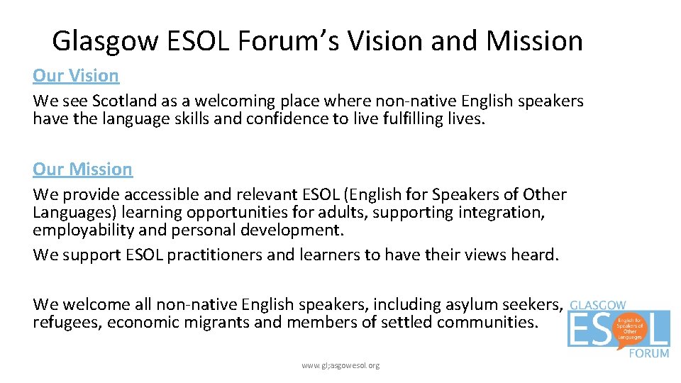 Glasgow ESOL Forum’s Vision and Mission Our Vision We see Scotland as a welcoming